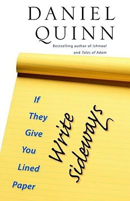E-Book (epub) If They Give You Lined Paper, Write Sideways von Daniel Quinn