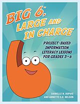 eBook (pdf) Big6, Large and in Charge de Annette C. H. Nelson, Danielle N. Dupuis