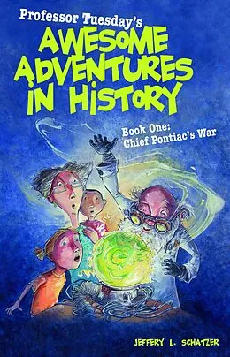 E-Book (epub) Professor Tuesday's Awesome Adventures in History von Jeffery L Schatzer