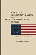 E-Book (epub) American Multiculturalism and the Anti-Discrimination Regime von Powers Thomas F. Powers