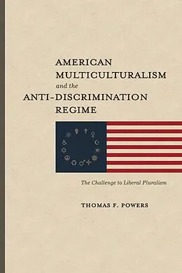 E-Book (epub) American Multiculturalism and the Anti-Discrimination Regime von Powers Thomas F. Powers