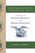 E-Book (epub) Recovering Politics, Civilization, and the Soul von Mahoney Daniel J. Mahoney