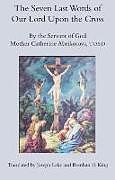 Livre Relié The Seven Last Words of Our Lord Upon the Cross de T.o, Mother Catherin Abrikosova, Brendan D. King, Joseph Lake