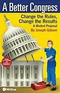 E-Book (epub) A Better Congress: Change the Rules, Change the Results von Joseph Gibson