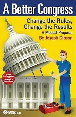 E-Book (epub) A Better Congress: Change the Rules, Change the Results von Joseph Gibson