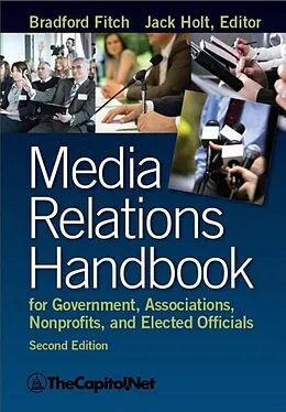 E-Book (epub) Media Relations Handbook for Government, Associations, Nonprofits, and Elected Officials, 2e von Bradford Fitch