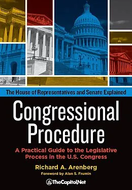 E-Book (epub) Congressional Procedure: A Practical Guide to the Legislative Process in the U.S. Congress von Richard A. Arenberg