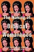 Couverture cartonnée The Making of Biblical Womanhood de Beth Allison Barr