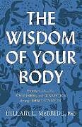 Couverture cartonnée The Wisdom of Your Body  Finding Healing, Wholeness, and Connection through Embodied Living de Hillary L. PhD McBride