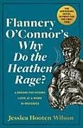 Livre Relié Flannery O'Connor's Why Do the Heathen Rage?: A Behind-The-Scenes Look at a Work in Progress de Jessica Hooten Wilson