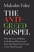 Couverture cartonnée The Anti-Greed Gospel de Malcolm Foley