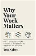 Couverture cartonnée Why Your Work Matters de Tom Nelson