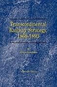 Transcontinental Railway Strategy, 1869-1893: A Study of Businessmen