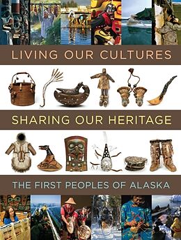 Fester Einband Living Our Cultures, Sharing Our Heritage von Aron A. Crowell, Rosita Worl, Paul C. Ongtooguk