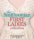 E-Book (epub) The Smithsonian First Ladies Collection von Lisa Kathleen Graddy, Amy Pastan