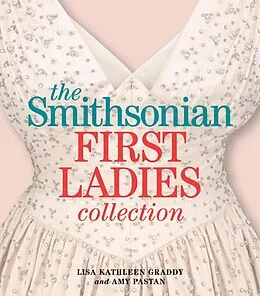 E-Book (epub) The Smithsonian First Ladies Collection von Lisa Kathleen Graddy, Amy Pastan