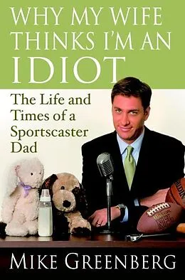 E-Book (epub) Why My Wife Thinks I'm an Idiot von Mike Greenberg