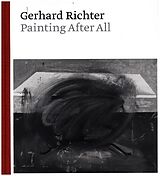 Fester Einband Gerhard Richter - Painting After All von Sheena Wagstaff, Benjamin H. D. Buchloh
