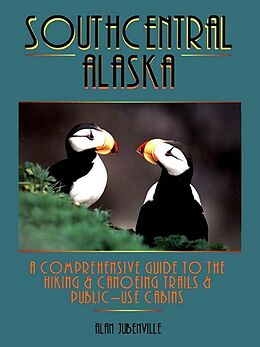 eBook (epub) Southcentral Alaska: A Comprehensive Guide to Hiking, Canoeing Trails & Public-Use Cabins de Alan Jubenville