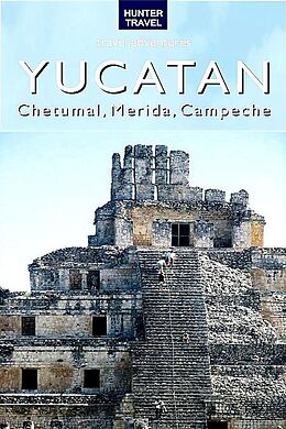 E-Book (epub) Yucatan - Chetumal, Merida & Campeche von Vivien Lougheed