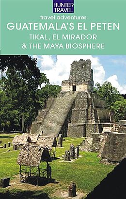 E-Book (epub) Guatemala's El Peten: Tikal, El Mirador & the Maya Biosphere von Shelagh McNally