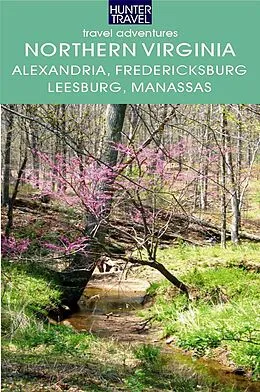 E-Book (epub) Northern Virginia: Alexandria, Fairfax, Fredericksburg, Leesburg, Manassas & Beyond von Blair Howard