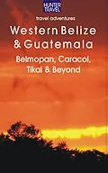 E-Book (epub) Western Belize & Guatemala: Belmopan, San Ignacio, Caracol, Tikal & Beyond von Vivien Lougheed