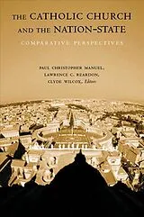 Kartonierter Einband The Catholic Church and the Nation-State von Paul Christopher Reardon, Lawrence C. Wilc Manuel