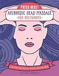 E-Book (epub) Press Here! Ayurvedic Head Massage for Beginners von Hillary Arrieta