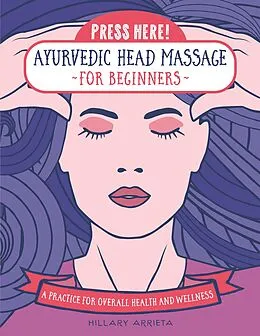 E-Book (epub) Press Here! Ayurvedic Head Massage for Beginners von Hillary Arrieta