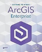 Kartonierter Einband Getting to Know ArcGIS Enterprise von Jon Emch, Diana Muresan, Travis Ormsby