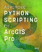 Couverture cartonnée Advanced Python Scripting for ArcGIS Pro de Paul A. Zandbergen