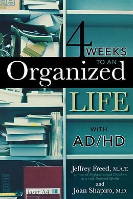 E-Book (epub) 4 Weeks To An Organized Life With AD/HD von M. A. T. Jeffrey Freed, Joan Shapiro