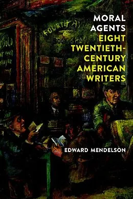E-Book (epub) Moral Agents: Eight Twentieth-Century American Writers von Edward Mendelson