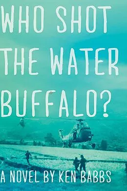 E-Book (epub) Who Shot the Water Buffalo? von Ken Babbs