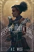 Kartonierter Einband The Kissing Booth Girl & Other Stories von A. C. Wise