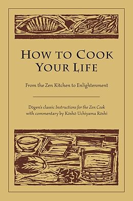 Broché How To Cook Your Life de Dogen, Kosho Uchiyama Roshi