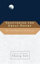 Kartonierter Einband Shattering the Great Doubt von Chan Master Sheng Yen, Dahui
