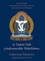 Fester Einband The Tantric Path of Indestructible Wakefulness (volume 3) von Chogyam Trungpa, Judith L. Lief