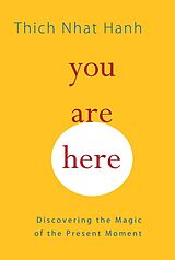 Poche format B You Are Here: Discovering the Magic of the Present Moment de Thich Nhât Hanh