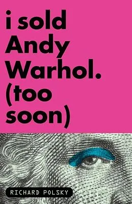 E-Book (epub) I Sold Andy Warhol (Too Soon) von Richard Polsky