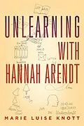E-Book (epub) Unlearning with Hannah Arendt von Marie Luise Knott