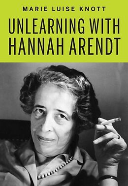 Couverture cartonnée Unlearning with Hannah Arendt de Marie Luise Knott