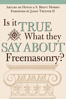 Kartonierter Einband Is it True What They Say About Freemasonry? von Art Dehoyos, S. Brent Morris