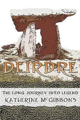 E-Book (epub) Deirdre: The Long Journey Into Legend von Katherine McGibbons