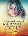 E-Book (epub) The Dark Adventures of Mermaid Lorelei von Shelley Wykoff