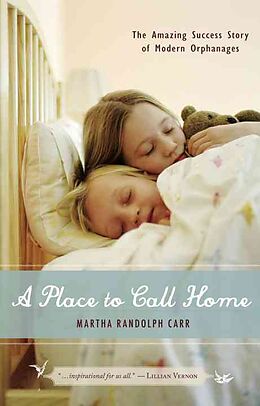 Livre Relié A Place to Call Home: The Amazing Success Story of Modern Orphanages de Martha Randolph Carr