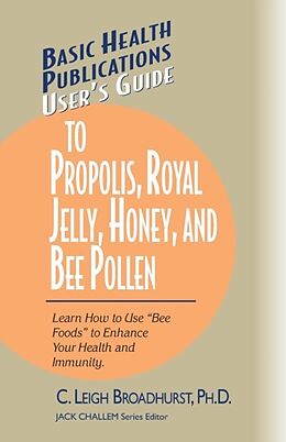Kartonierter Einband User's Guide to Propolis, Royal Jelly, Honey, and Bee Pollen von Ph. D. C. Leigh Broadhurst