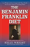 E-Book (epub) The Benjamin Franklin Diet von Kelly Wright