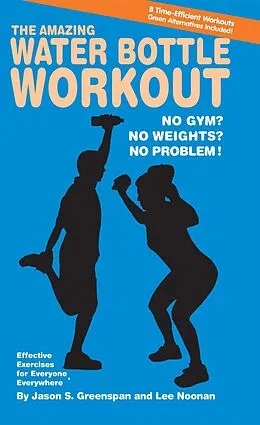 E-Book (epub) The Amazing Water Bottle Workout von Jason S. Greenspan, Lee Noonan